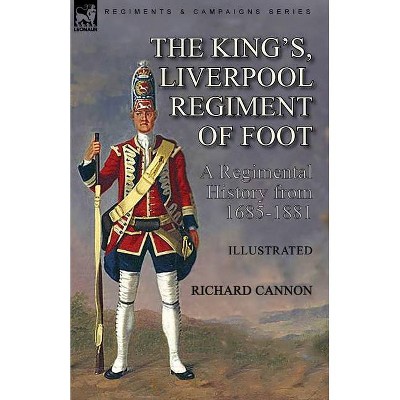 The King's, Liverpool Regiment of Foot - by  Richard Cannon (Paperback)