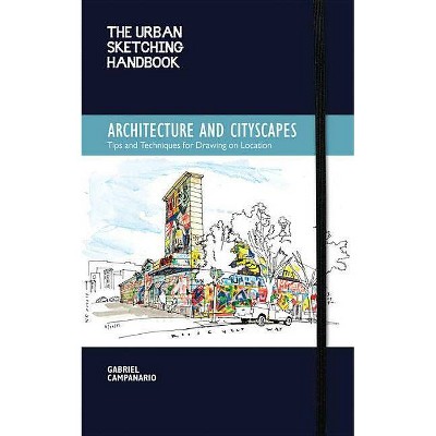 The Urban Sketching Handbook Architecture and Cityscapes - (Urban Sketching Handbooks) by  Gabriel Campanario (Paperback)