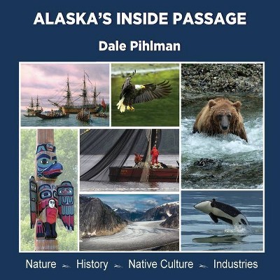 Alaska's Inside Passage - by  Dale Pihlman (Paperback)