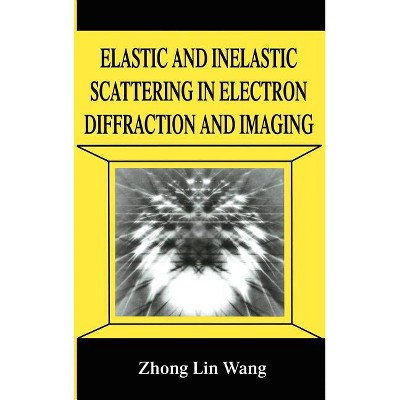 Elastic and Inelastic Scattering in Electron Diffraction and Imaging - (NATO Asi Series) by  Zhong-Lin Wang (Hardcover)