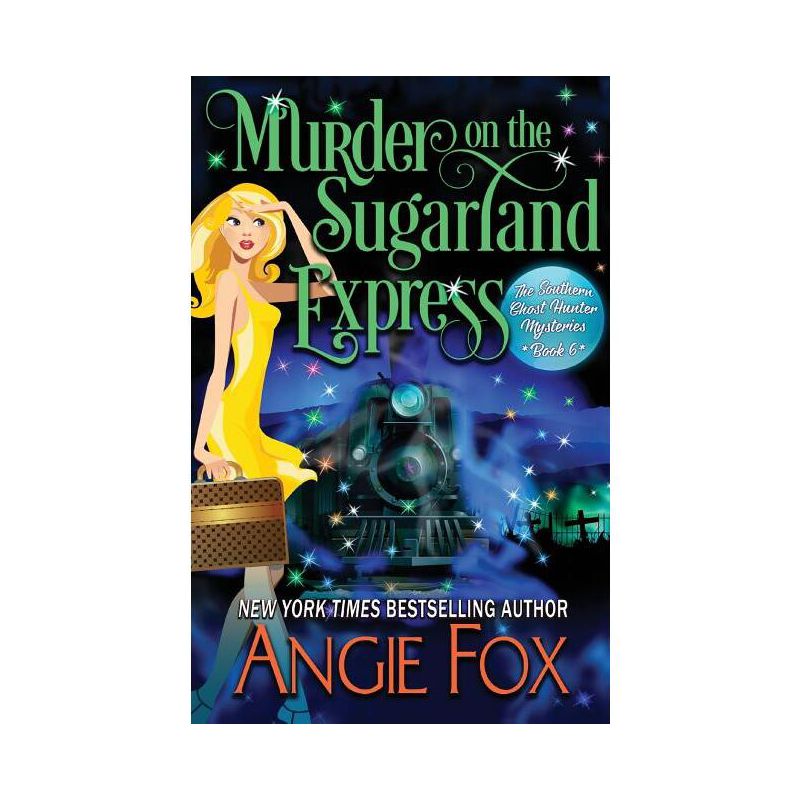 Murder on the Sugarland Express - (Southern Ghost Hunter) by  Angie Fox (Paperback), 1 of 2