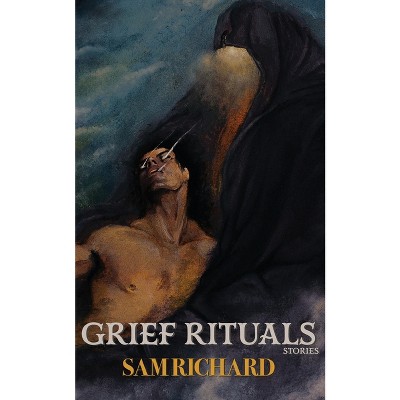 Grief Rituals - by  Sam Richard (Paperback)