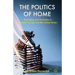 The Politics of Home - by  J Duyvendak (Paperback) - 1 of 1