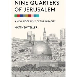 Nine Quarters of Jerusalem - by  Matthew Teller (Hardcover) - 1 of 1