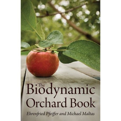 The Biodynamic Orchard Book - by  Ehrenfried E Pfeiffer & Michael Maltas (Paperback)