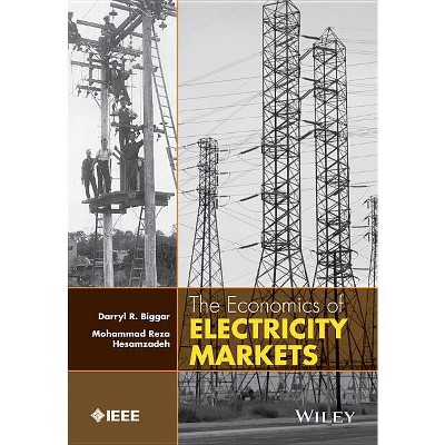 Electricity Markets - (IEEE Press) by  Darryl R Biggar & Mohammad Reza Hesamzadeh (Hardcover)