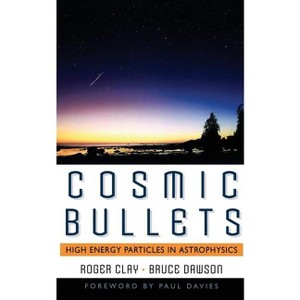 Cosmic Bullets - (Frontiers of Science) by  Roger Clay & Bruce Dawson (Paperback) - 1 of 1