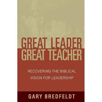 Great Leader, Great Teacher - Annotated by  Gary Bredfeldt (Paperback)