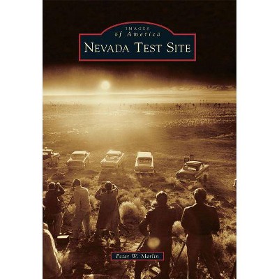Nevada Test Site - by Peter W. Merlin (Paperback)