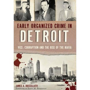 Early Organized Crime in Detroit: Vice, Corruption and the R - by James A. Buccellato (Paperback) - 1 of 1