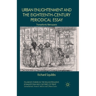 Urban Enlightenment and the Eighteenth-Century Periodical Essay - (Palgrave Studies in the Enlightenment, Romanticism and Cultu) by  R Squibbs