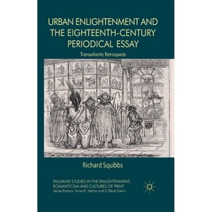 Urban Enlightenment and the Eighteenth-Century Periodical Essay - (Palgrave Studies in the Enlightenment, Romanticism and Cultu) by  R Squibbs - 1 of 1