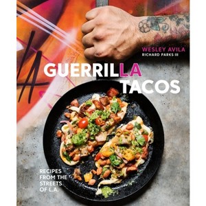 Guerrilla Tacos - by  Wesley Avila & Richard Parks (Hardcover) - 1 of 1