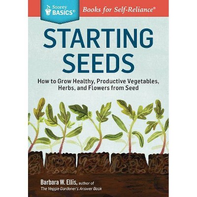 Starting Seeds - (Storey Basics) by  Barbara W Ellis (Paperback)