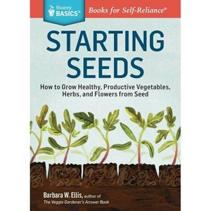 Starting Seeds - (Storey Basics) by  Barbara W Ellis (Paperback) - 1 of 1