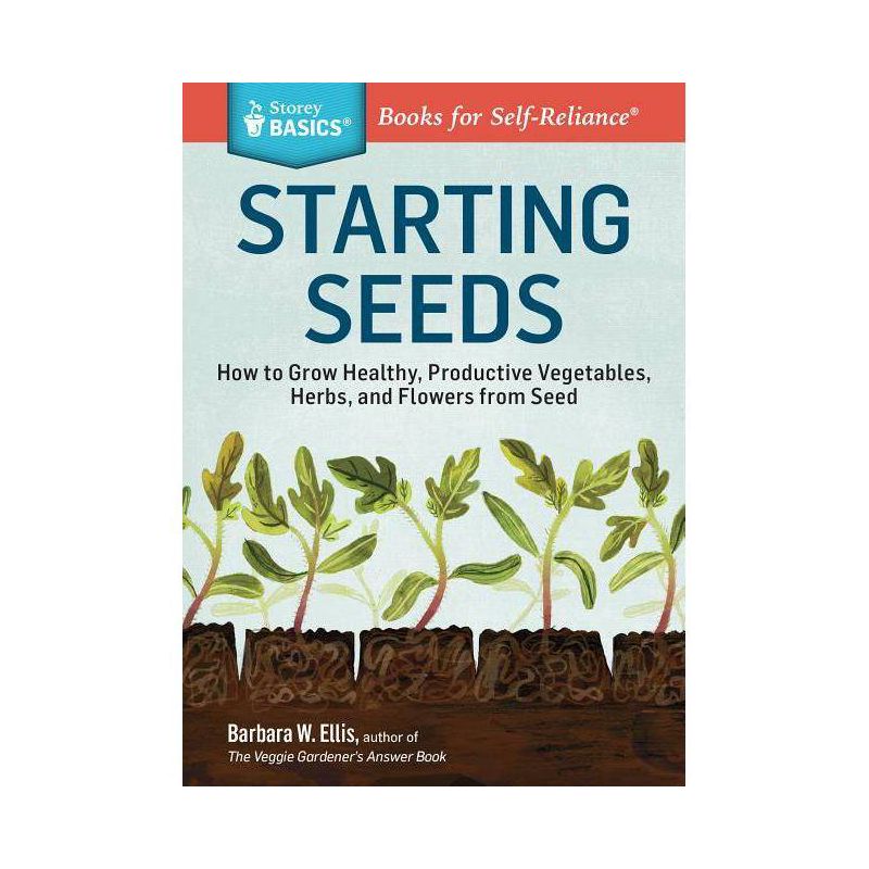 Starting Seeds - (Storey Basics) by  Barbara W Ellis (Paperback), 1 of 2
