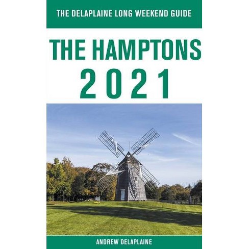 The Hamptons The Delaplaine 2021 Long Weekend Guide By Andrew Delaplaine Paperback Target