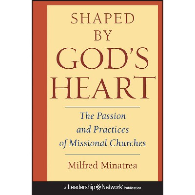 Shaped by God's Heart - (Jossey-Bass Leadership Network) by  Milfred Minatrea (Hardcover)