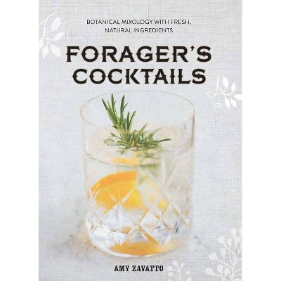 Forager's Cocktails - by  Amy Zavatto (Hardcover)