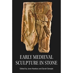 Early Medieval Sculpture in Stone - by  Sarah Semple & Jane Hawkes (Hardcover) - 1 of 1