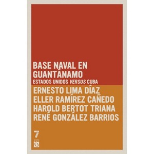 Base naval en Guant namo - by  Ernesto Limia D Az & Elier Ram Rez Ca Edo & Harold Bertot Triana (Paperback) - 1 of 1