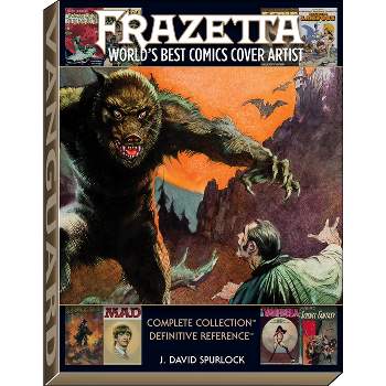 Frazetta: World's Best Comics Cover Artist - (Definitive Reference) by  J David Spurlock (Hardcover)