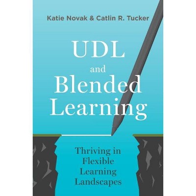 UDL and Blended Learning - by  Katie Novak & Catlin Tucker (Paperback)