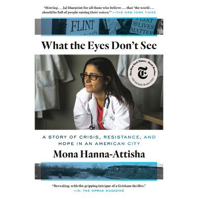 What the Eyes Don't See - (One World Essentials) by  Mona Hanna-Attisha (Paperback)