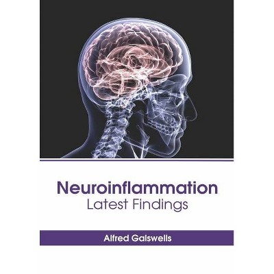 Neuroinflammation: Latest Findings - by  Alfred Galswells (Hardcover)