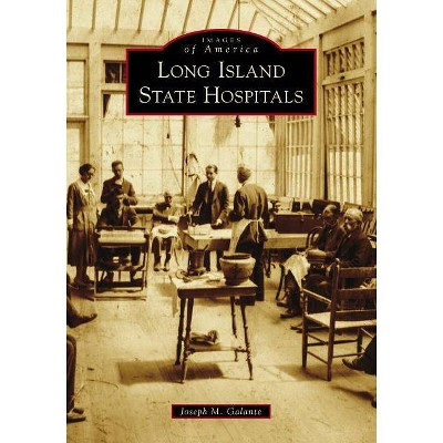 Long Island State Hospitals - by  Joseph M Galante (Paperback)