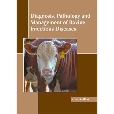 Diagnosis, Pathology and Management of Bovine Infectious Diseases - by  George Allen (Hardcover)