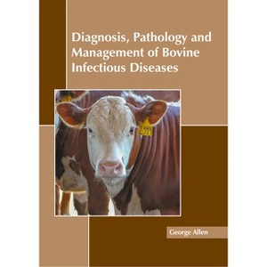 Diagnosis, Pathology and Management of Bovine Infectious Diseases - by  George Allen (Hardcover) - 1 of 1