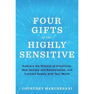 Four Gifts of the Highly Sensitive - by  Courtney Marchesani (Paperback)