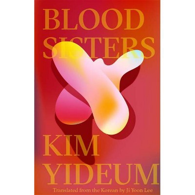 Blood Sisters - by  Kim Yideum (Paperback)