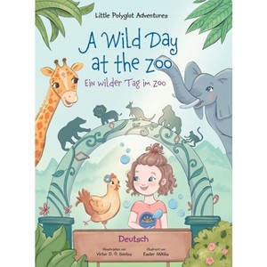 A Wild Day at the Zoo / Ein wilder Tag im Zoo - German Edition - (Little Polyglot Adventures) Large Print by  Victor Dias de Oliveira Santos - 1 of 1