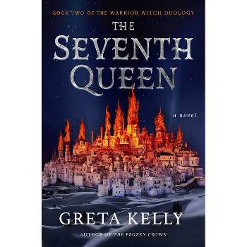 The Seventh Queen - (Warrior Witch Duology) by Greta Kelly