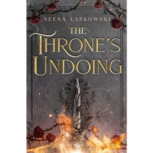 The Throne's Undoing - (Of Fire & Lies) by  Neena Laskowski (Paperback) - 1 of 1