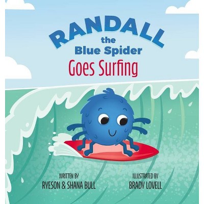 Randall the Blue Spider Goes Surfing - by  Shana Bull & Ryeson Bull (Hardcover)