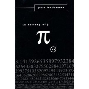 A History of Pi - 19th Edition by  Petr Beckmann (Paperback) - 1 of 1