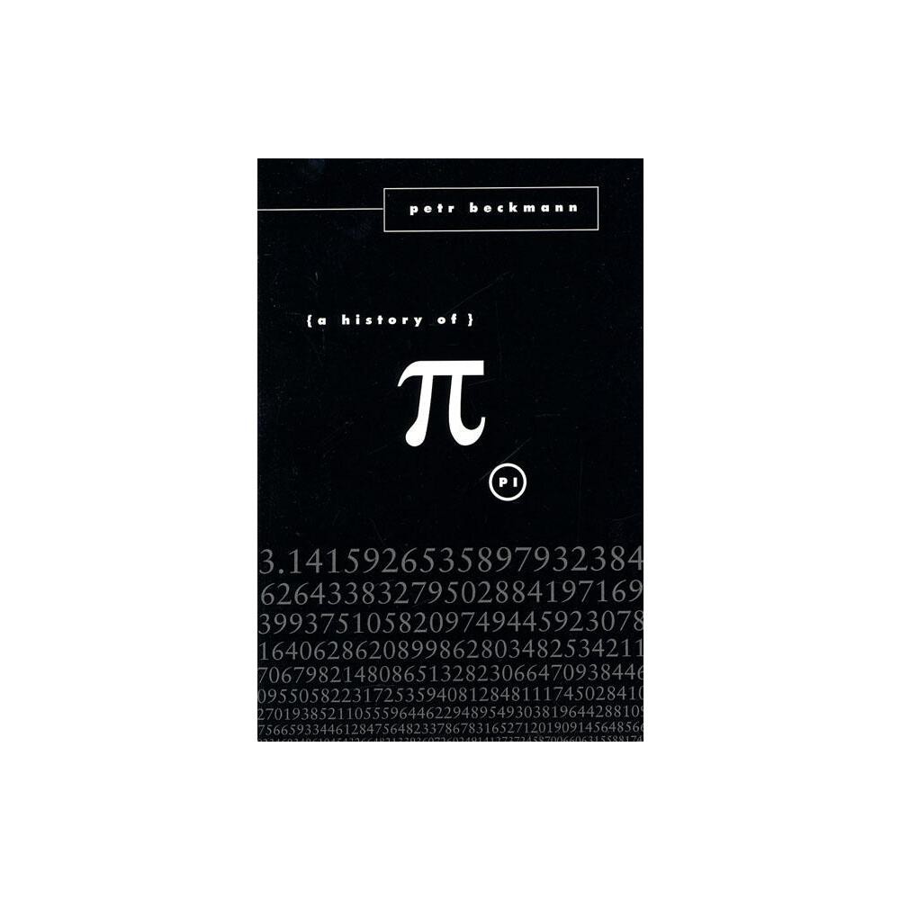 A History of Pi - 19th Edition by Petr Beckmann (Paperback)