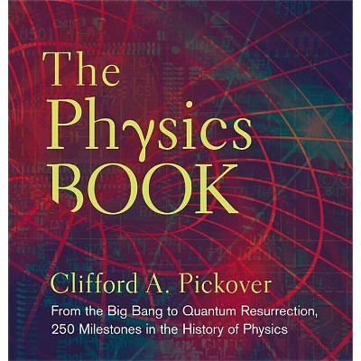 The Physics Book - (Sterling Milestones) by  Clifford A Pickover (Hardcover)