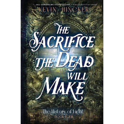 The Sacrifice the Dead Will Make - (The History of Light) by  Kevin Hincker (Paperback)