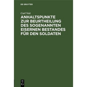 Anhaltspunkte Zur Beurtheilung Des Sogenannten Eisernen Bestandes Für Den Soldaten - by  Carl Voit (Hardcover) - 1 of 1