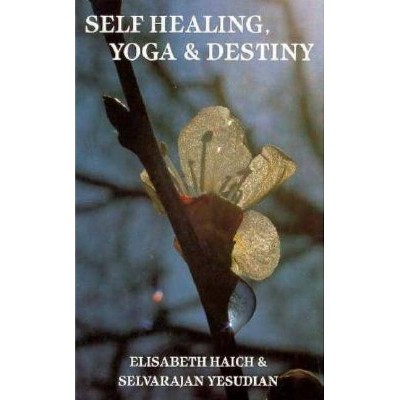 Self Healing, Yoga and Destiny - by  Elisabeth Haich (Paperback)