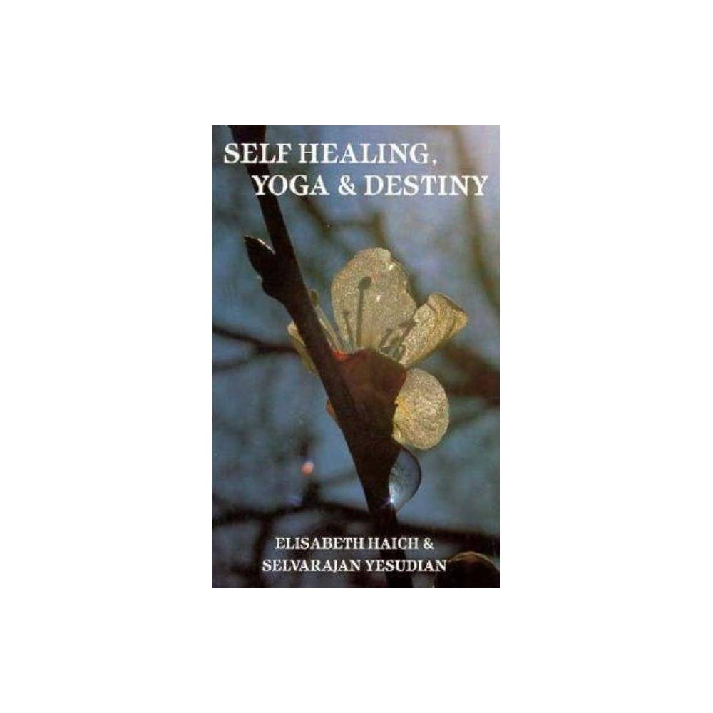 Self Healing, Yoga and Destiny - by Elisabeth Haich (Paperback)