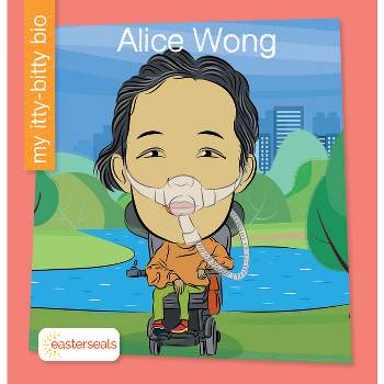 Alice Wong - (My Early Library: My Itty-Bitty Bio) by  Erin Hawley (Paperback)