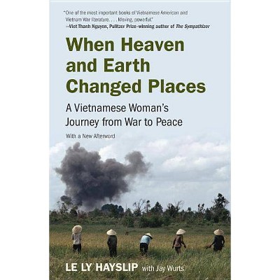 When Heaven and Earth Changed Places - by  Le Ly Hayslip & Jay Wurts (Paperback)