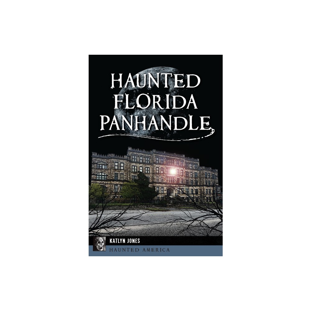 Haunted Florida Panhandle - (Haunted America) by Katlyn Jones (Paperback)