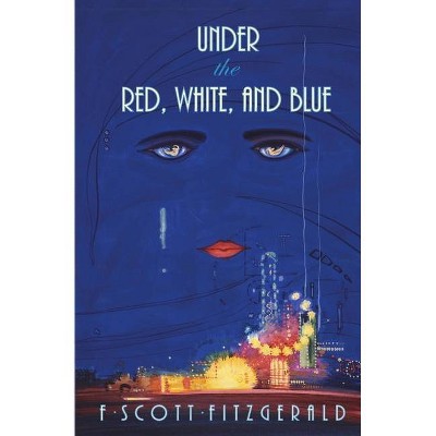 Under the Red, White, and Blue - by  F Scott Fitzgerald (Paperback)