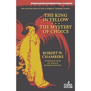 The King in Yellow / The Mystery of Choice - (Collected Weird Fiction of Robert W. Chambers) by  Robert W Chambers (Paperback) - 1 of 1